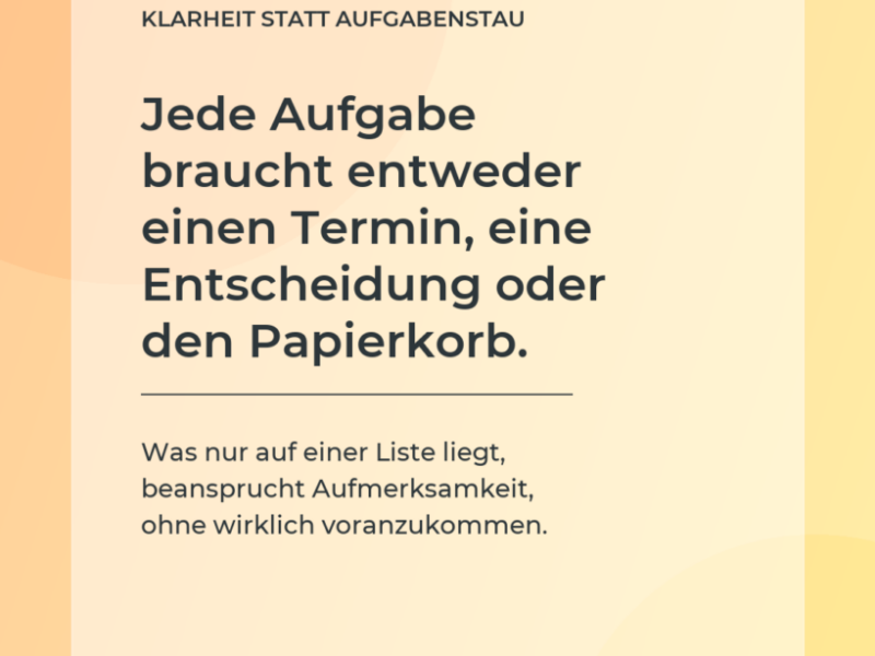 Aufgaben konsequent klären: Termin, Entscheidung oder Papierkorb