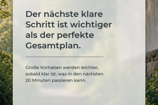 Produktivitäts-Impuls: Der nächste klare Schritt ist wichtiger als der perfekte Gesamtplan.