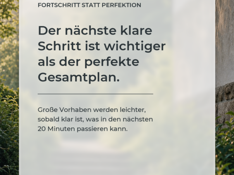 Der nächste klare Schritt statt des perfekten Plans