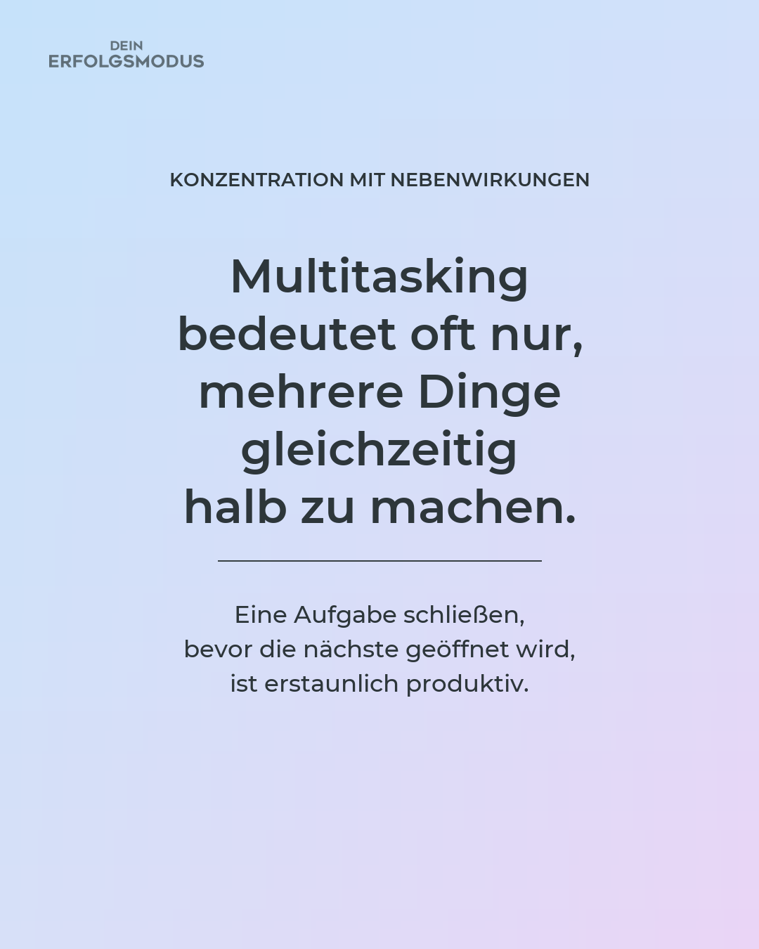 Produktivitäts-Impuls: Multitasking bedeutet oft, mehrere Dinge gleichzeitig halb zu machen.