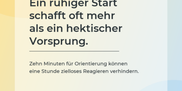 Produktivitäts-Impuls: Ein ruhiger Start schafft oft mehr als ein hektischer Vorsprung.