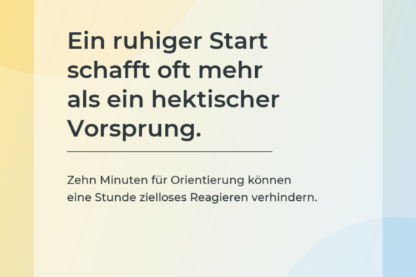 Produktivitäts-Impuls: Ein ruhiger Start schafft oft mehr als ein hektischer Vorsprung.