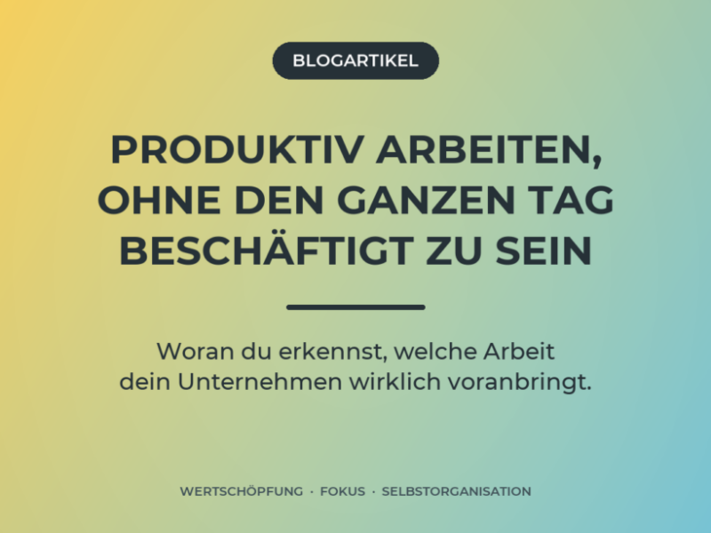 Produktiv arbeiten, ohne den ganzen Tag beschäftigt zu sein