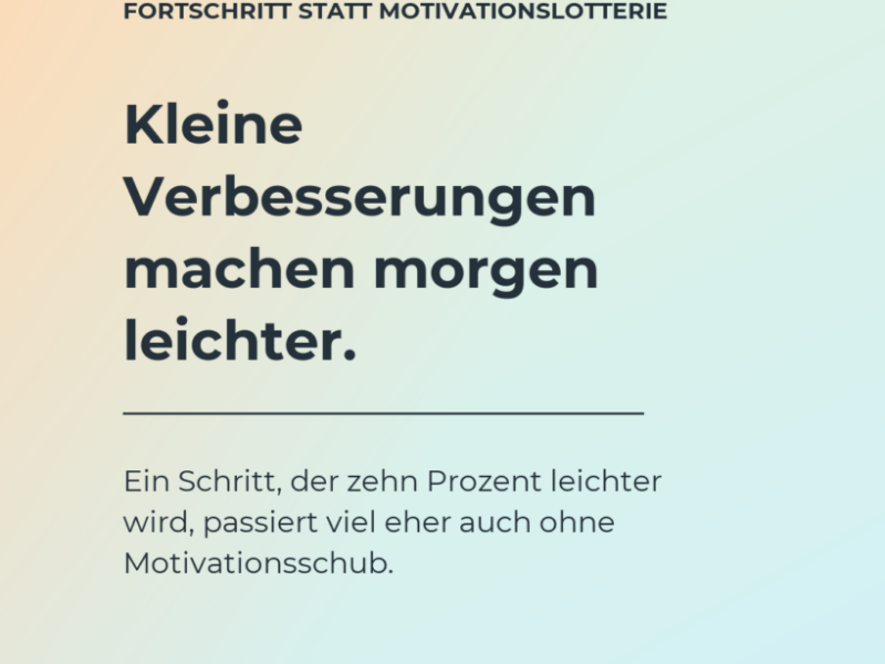 Kleine tägliche Verbesserungen schlagen seltene Motivationsschübe