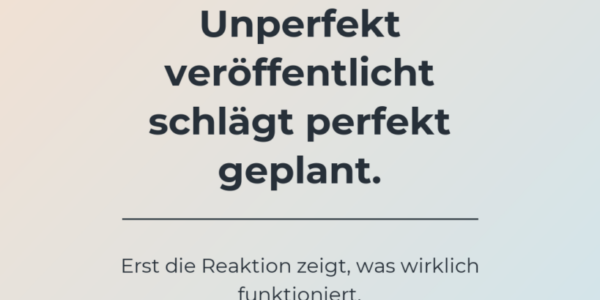 Helles Creative mit der Aussage, dass unperfektes Veröffentlichen mehr Erkenntnisse bringt als perfekte Planung.