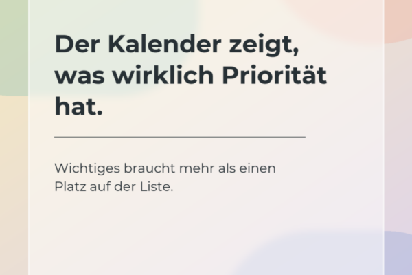 Helles Formen-Creative mit dem Hinweis, dass der Kalender ehrlicher zeigt, was tatsächlich Priorität bekommt.