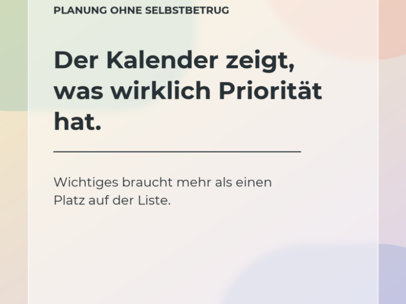 Der Kalender zeigt ehrlicher, was wirklich Priorität hat