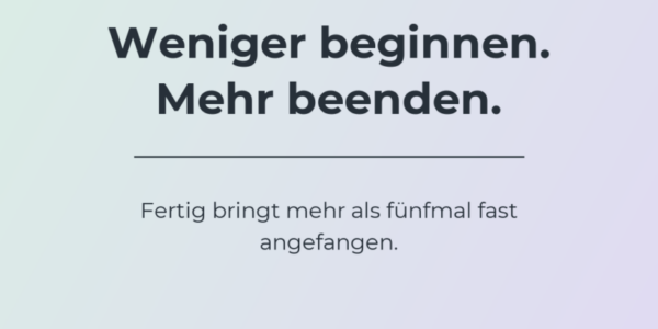 Helles Creative mit der Aussage, weniger gleichzeitig zu beginnen und dadurch mehr Aufgaben wirklich abzuschließen.