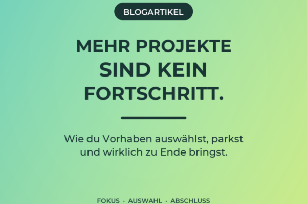 wa-08-weniger-projekte-v1 Editorial-Cover zum Blogartikel über zu viele Projekte gleichzeitig und klare Projektprioritäten