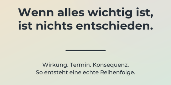 Helles Creative mit der Überschrift Drei Fragen für echte Prioritäten und einem Hinweis auf Wirkung, Termin und Konsequenz.
