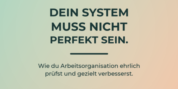 Editorial-Cover zum Blogartikel über Arbeitsorganisation und die gezielte Verbesserung des eigenen Arbeitssystems