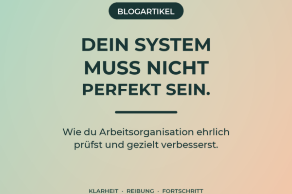 Editorial-Cover zum Blogartikel über Arbeitsorganisation und die gezielte Verbesserung des eigenen Arbeitssystems