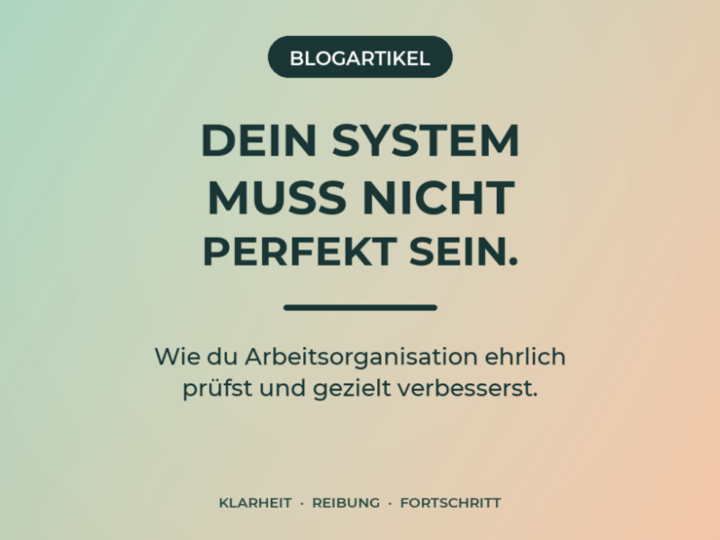 Arbeitsorganisation verbessern: Das eigene System ehrlich prüfen